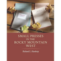 Small Presses in the Rocky Mountain West: Profiles of four private presses originally located in Wyoming and Montana and their proprietors