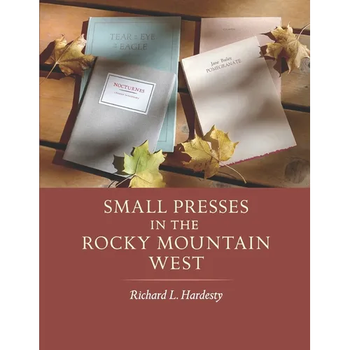 Small Presses in the Rocky Mountain West: Profiles of four private presses originally located in Wyoming and Montana and their proprietors