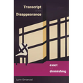 Transcript of the Disappearance, Exact and Diminishing: Poems