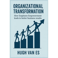 Organizational Transformation: How Employee Empowerment Leads to Better Business Results