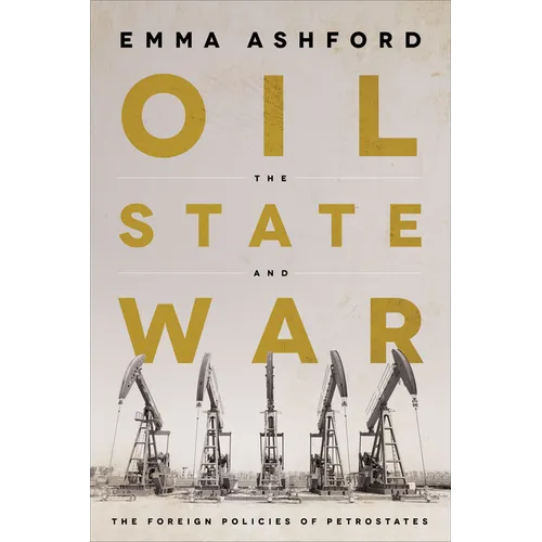 Oil, the State, and War: The Foreign Policies of Petrostates