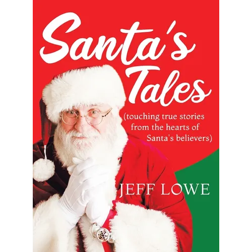 Santa's Tales: (touching true stories from the hearts of Santa's believers)