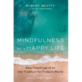 Mindfulness for a Happy Life: New Teachings of an Old Tradition for Today's World