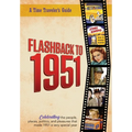 Flashback to 1951 - A Time Traveler's Guide: Celebrating the people, places, politics and pleasures that made 1951 a very special year. Perfect birthd