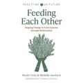 Feeding Each Other: Shaping Change in Food Systems Through Relationship