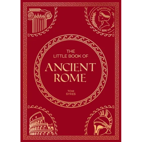 The Little Book of Ancient Rome: A Pocket Guide to an Epic Civilization, Including Key Events, People, Trivia and More - Paperback
