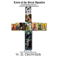 Lives of the Great Apostles: The Real Life Rest of the Story of the Men Who Walked Beside Jesus