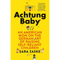 Achtung Baby: An American Mom on the German Art of Raising Self-Reliant Children