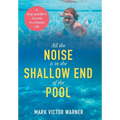 All the Noise is in the Shallow End of the Pool: A Dog-paddler's Journey to a Deeper Life