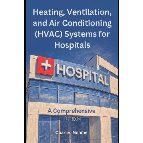Heating, Ventilation, and Air Conditioning (HVAC) Systems for Hospitals: A Comprehensive Guide