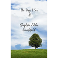 The Way I See It A collection of Devotional Poem / Messages from my heart to yours