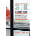 Suicide in Jails and Prisons: A Guide for Correctional and Mental Health Staff, Experts, and Attorneys