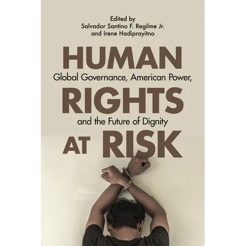Human Rights at Risk: Global Governance, American Power, and the Future of Dignity