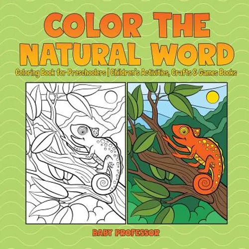 Color the Natural Word: Coloring Book for Preschoolers Children's Activities, Crafts & Games Books