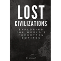 Lost Civilizations: Exploring the World's Forgotten Empires