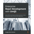 Enterprise React Development with UmiJS: Learn efficient techniques and best practices to design and develop modern frontend web applications