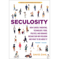 Seculosity: How Career, Parenting, Technology, Food, Politics, and Romance Became Our New Religion and What to Do about It (New and Revised)