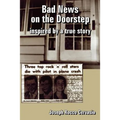 Bad News on the Doorstep: inspired by a true story