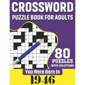 You Were Born In 1946: Crossword Puzzle Book For Adults: 80 Large Print Challenging Crossword Puzzles Book With Solutions For Adults Seniors