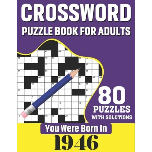 You Were Born In 1946: Crossword Puzzle Book For Adults: 80 Large Print Challenging Crossword Puzzles Book With Solutions For Adults Seniors