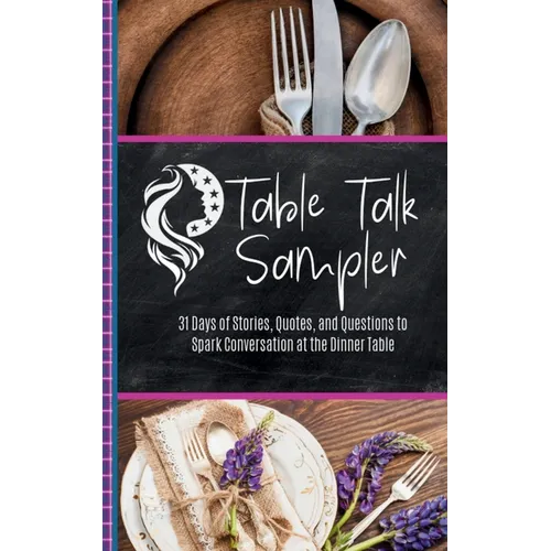 Table Talk Sampler: 31 Days of Stories, Quotes, and Questions to Spark Conversation at the Dinner Table