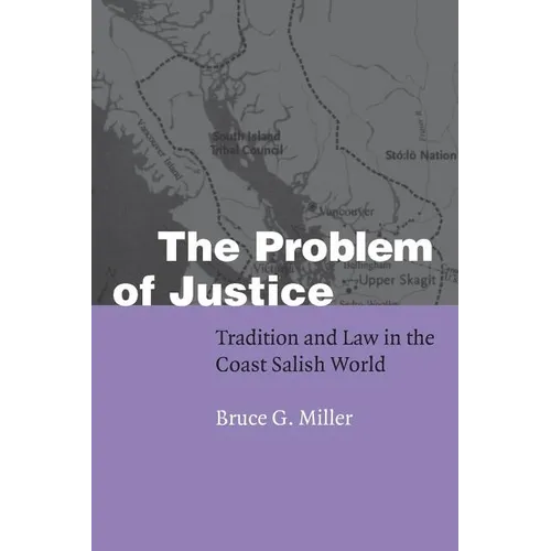 The Problem of Justice: Tradition and Law in the Coast Salish World