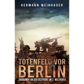 Totenfeld vor Berlin: Endkampf an der Ostfront im 2. Weltkrieg