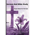 Sermon And Bible Study: Prayer Notes For the Soul