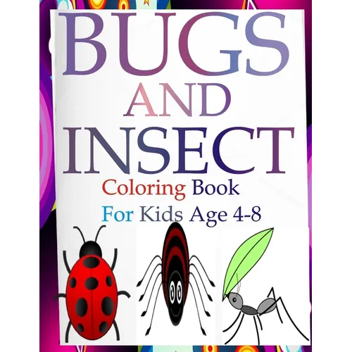 Bugs and insects coloring book for kids ages 4-8: Engage your kids with this fun coloring bugs and insects book