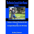 The Russian Cossack Saber Manual: Training on Cutting and Thrusting with Sabers by the Imperial Russian Army in the 19th Century