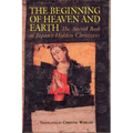 Beginning of Heaven and Earth: The Sacred Book of Japan's Hidden Christians