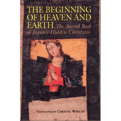 Beginning of Heaven and Earth: The Sacred Book of Japan's Hidden Christians