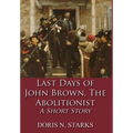 Last Days of John Brown, The Abolitionist: A Short Story