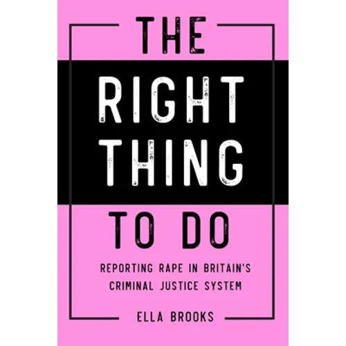 Right Thing To Do: Reporting rape in Britain's criminal justice system