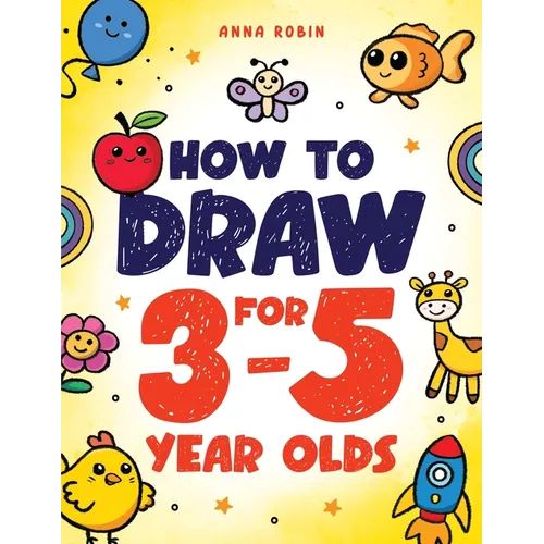 How to Draw for 3-5 Year Olds: Learn to Draw Cute Pets, Farm Animals and Other Magical Things Book for Kids Age 3+