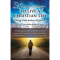 Learning to Live a Christian Life/ Walking in the shadows of greatness: A Follower of Christ traveling through the storms of life