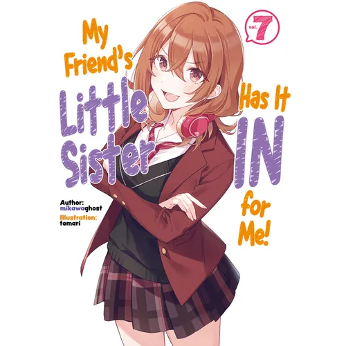 My Friend's Little Sister Has It in for Me! Volume 7 (Light Novel): Volume 7