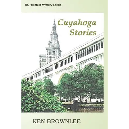 The Cuyahoga Stories: Five Dr. Fairchild Mysteries - Sequels to Valley of the Gray Moon