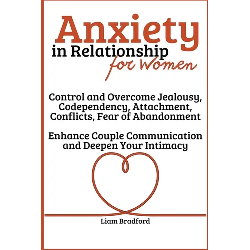 Anxiety in Relationship for Women Overcome Jealousy, Codependency, Attachment, Conflicts, Fear of Abandonment. Enhance Couple Communication and Deepen