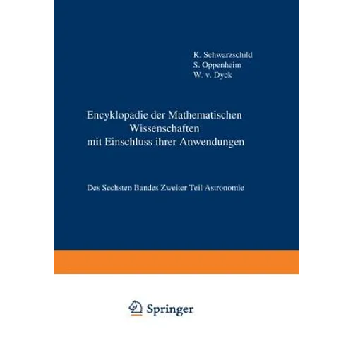 Encyklopädie Der Mathematischen Wissenschaften Mit Einschluss Ihrer Anwendungen: Des Sechsten Bandes Zweiter Teil Astronomie