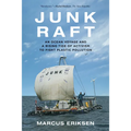 Junk Raft: An Ocean Voyage and a Rising Tide of Activism to Fight Plastic Pollution