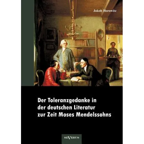 Der Toleranzgedanke in der deutschen Literatur zur Zeit Moses Mendelssohns: preisgekrönt von der Mendelssohn-Toleranzstiftung