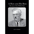 A Man and His Bees - The Story of Alec Wilfred Gale