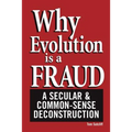 Why Evolution Is a Fraud: A Secular and Common-Sense Deconstruction