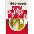 Traditional Papua New Guinean Cookbook: 50 Authentic Recipes from Papua New Guinea