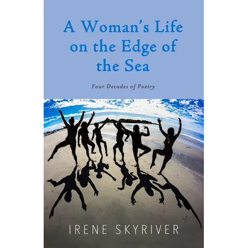 A Woman's Life on the Edge of the Sea: Four Decades of Poetry