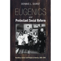 Eugenics and Protestant Social Reform: Hereditary Science and Religion in America, 1860-1940