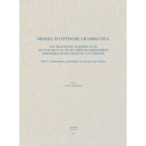 Middel-Egyptische Grammatica. Een Praktische Inleiding in de Egyptische Taal En Het Hierogliefenschrift Gebaseerd Op Een Selectie Van Teksten: Deel I: