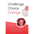 Challenge Choice Change: How to be a better leader in 18 days