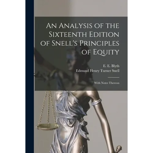 An Analysis of the Sixteenth Edition of Snell's Principles of Equity: With Notes Thereon
